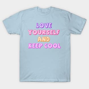 Love Yourself And Keep Cool T-Shirt